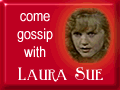 Come
gossip with Laura Sue!